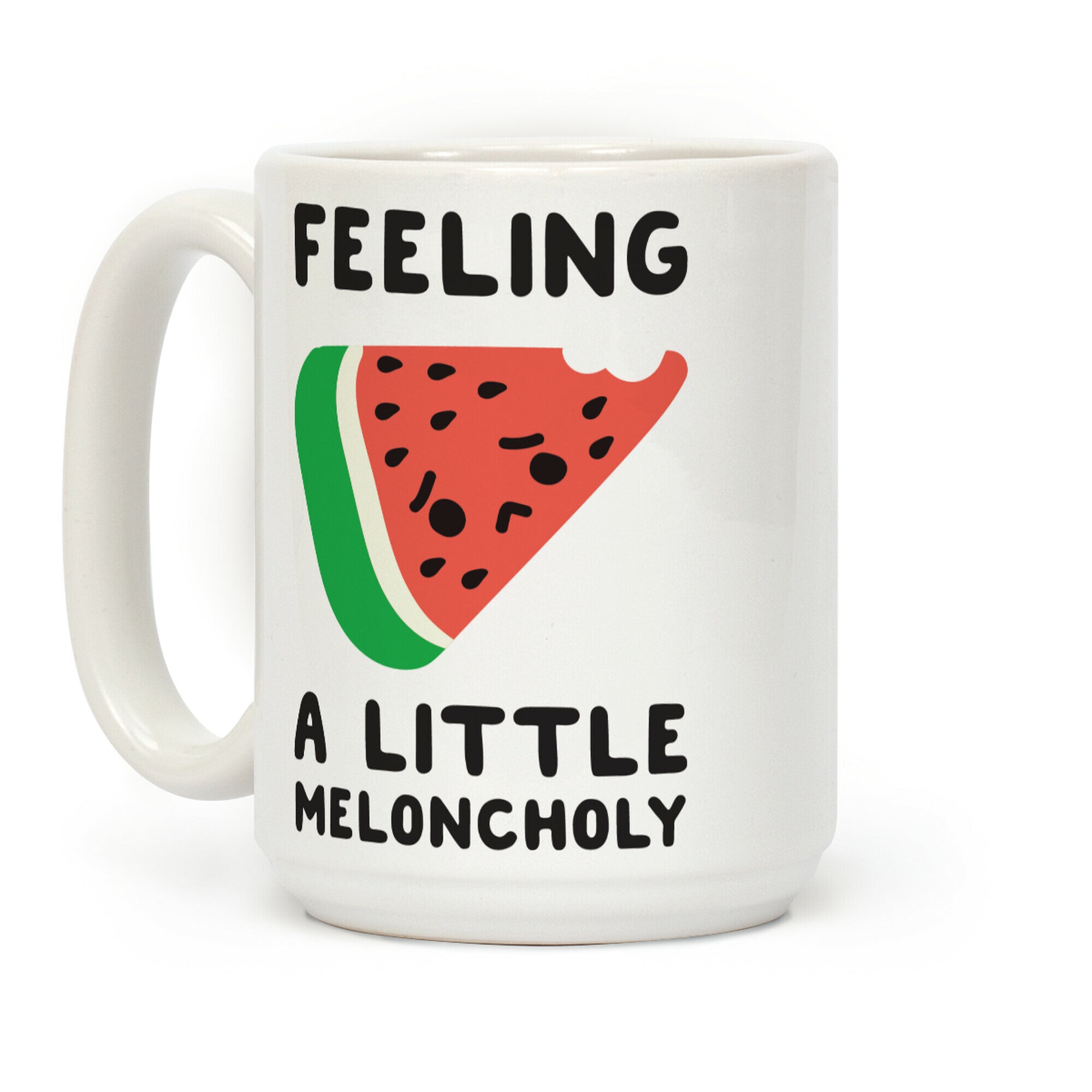 Feeling A Little Meloncholy Coffee Mug